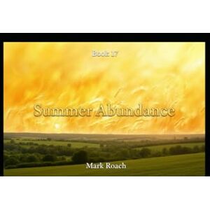 Roach, Mark Summer Abundance: Book 17 of The Awakening Chronicles Roach, Mark Summer Abundance: Book 17 of The Awakening Chronicles