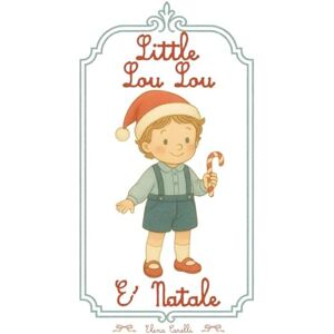 Carelli, Elena Little Lou Lou é Natale: Una fiaba illustrata per bambini da 1 a 5 anni, per vivere la magia del Natale Carelli, Elena Little Lou Lou é Natale: Una fiaba illustrata per bambini da 1 a 5 anni, per vivere la magia del Natale