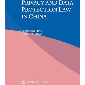 Peng, Chengxin Privacy and Data Protection Law in China Peng, Chengxin Privacy and Data Protection Law in China