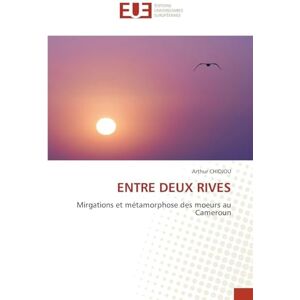 Chidjou, Arthur ENTRE DEUX RIVES: Mirgations et métamorphose des moeurs au Cameroun Chidjou, Arthur ENTRE DEUX RIVES: Mirgations et métamorphose des moeurs au Cameroun