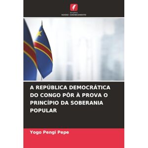 Pengi Pepe, Yogo A REPÚBLICA DEMOCRÁTICA DO CONGO PÔR À PROVA O PRINCÍPIO DA SOBERANIA POPULAR Pengi Pepe, Yogo A REPÚBLICA DEMOCRÁTICA DO CONGO PÔR À PROVA O PRINCÍPIO DA SOBERANIA POPULAR