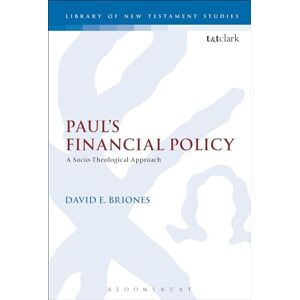 Briones, David E. Paul's Financial Policy: A Socio-Theological Approach (The Library of New Testament Studies) Briones, David E. Paul's Financial Policy: A Socio-Theological Approach (The Library of New Testament Studies)