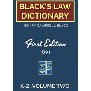 BLACK, HENRY CAMPBELL Black's Law Dictionary, First Edition 1891, Volume Two (K-Z) BLACK, HENRY CAMPBELL Black's Law Dictionary, First Edition 1891, Volume Two (K-Z)