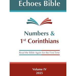 Foundation, Echoes Bible The Echoes Bible Numbers & 1st Corinthians: Read the Bible Again for the First Time Foundation, Echoes Bible The Echoes Bible Numbers & 1st Corinthians: Read the Bible Again for the First Time