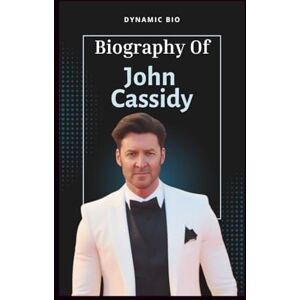 BIO, DYNAMIC JOHN CASSIDY: Biography of an American journalist and British expatriate who is a staff writer at The New Yorker BIO, DYNAMIC JOHN CASSIDY: Biography of an American journalist and British expatriate who is a staff writer at The New Yorker