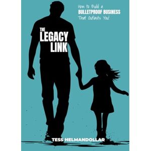 Helmandollar, Tess The Legacy Link: How to Build a Bulletproof Business That Outlasts You Helmandollar, Tess The Legacy Link: How to Build a Bulletproof Business That Outlasts You