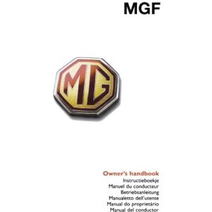 MG Cars Ltd. MGF Owner's Handbook: RCL0332 Eng: Glovebox Owners Instruction Manual Covers All MGF Models Part No. RCL0332ENG Illustrated Pages Showing Driving ... Instruments, Car and Maintenance Procedures MG Cars Ltd. MGF Owner's Handbook: RCL0332 Eng: Glovebox Owners Instruction Manual Covers All MGF Models Part No. RCL0332ENG Illustrated Pages Showing Driving ... Instruments, Car and Maintenance Procedures