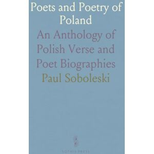Paul, Soboleski Poets and Poetry of Poland: An Anthology of Polish Verse and Poet Biographies Paul, Soboleski Poets and Poetry of Poland: An Anthology of Polish Verse and Poet Biographies