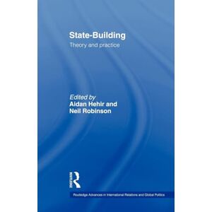 State-Building: Theory and Practice (Routledge Advances in International Relations and Global Pol) (Routledge Advances in International Relations and Global Politics) State-Building: Theory and Practice (Routledge Advances in International Relations and Global Pol) (Routledge Advances in International Relations and Global Politics)
