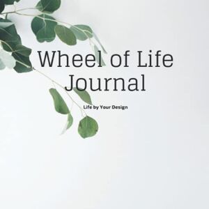 Jensen Wheel of Life Journal: Life by Your Design Jensen Wheel of Life Journal: Life by Your Design