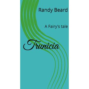Beard, Mr. Randy Eddie Trunicia: A Fairy's tale Beard, Mr. Randy Eddie Trunicia: A Fairy's tale