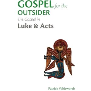 Whitworth, Patrick Gospel for the Outsider: The Gospel in Luke & Acts: 1 (Gospel Study Guides) Whitworth, Patrick Gospel for the Outsider: The Gospel in Luke & Acts: 1 (Gospel Study Guides)