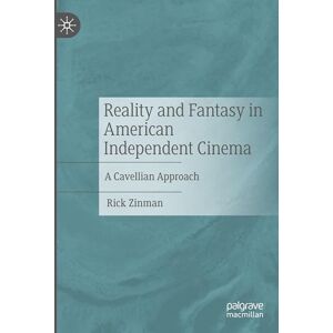 Zinman, Rick Reality and Fantasy in American Independent Cinema: A Cavellian Approach Zinman, Rick Reality and Fantasy in American Independent Cinema: A Cavellian Approach