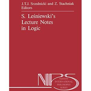 S. Leśniewski’s Lecture Notes in Logic: 24 (Nijhoff International Philosophy Series, 24) S. Leśniewski’s Lecture Notes in Logic: 24 (Nijhoff International Philosophy Series, 24)