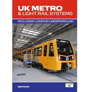 Robert Pritchard UK Metro & Light Rail Systems 3rd Edition: Including London Underground Robert Pritchard UK Metro & Light Rail Systems 3rd Edition: Including London Underground