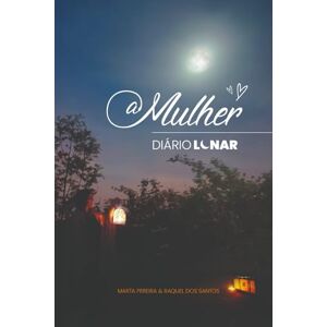 Ltd, The Woman's Way A Mulher: Diário Lunar: Um guia espiritual para ajudá-la a acompanhar o seu ciclo menstrual. Inclui mandalas lunares, rituais, exercícios, afirmações e muito mais. Ltd, The Woman's Way A Mulher: Diário Lunar: Um guia espiritual para ajudá-la a acompanhar o seu ciclo menstrual. Inclui mandalas lunares, rituais, exercícios, afirmações e muito mais.