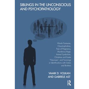 Volkan, Vamik D. Siblings in the Unconscious and Psychopathology: Womb Fantasies, Claustrophobias, Fear of Pregnancy, Murderous Rage, Animal Symbolism, Christmas and ... or Identifications with Sisters and Brothers Volkan, Vamik D. Siblings in the Unconscious and Psychopathology: Womb Fantasies, Claustrophobias, Fear of Pregnancy, Murderous Rage, Animal Symbolism, Christmas and ... or Identifications with Sisters and Brothers