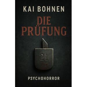 Bohnen, Kai Die Prüfung: Manchmal ist die Prüfung schon im Gange, bevor du merkst, dass du ein Teil davon bist. Bohnen, Kai Die Prüfung: Manchmal ist die Prüfung schon im Gange, bevor du merkst, dass du ein Teil davon bist.