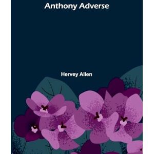 Allen, Hervey Anthony Adverse Allen, Hervey Anthony Adverse