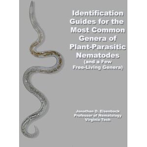 Eisenback Ph.D., Dr Jonathan David Identification Guides to the Most Common Genera of Plant-Parastic Nematodes: (and a Few Free-Living Genera) Eisenback Ph.D., Dr Jonathan David Identification Guides to the Most Common Genera of Plant-Parastic Nematodes: (and a Few Free-Living Genera)