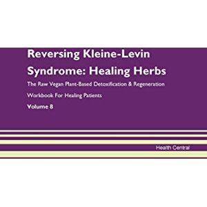 Central, Health Reversing Kleine-Levin Syndrome: Healing Herbs The Raw Vegan Plant-Based Detoxification & Regeneration Workbook for Healing Patients. Volume 8 Central, Health Reversing Kleine-Levin Syndrome: Healing Herbs The Raw Vegan Plant-Based Detoxification & Regeneration Workbook for Healing Patients. Volume 8