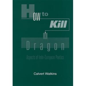 Watkins, Calvert How to Kill a Dragon: Aspects of Indo-European Poetics Watkins, Calvert How to Kill a Dragon: Aspects of Indo-European Poetics