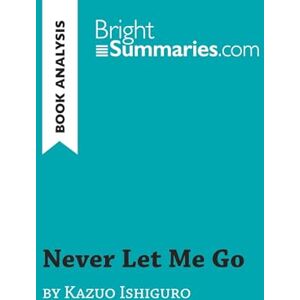 Summaries, Bright Never Let Me Go by Kazuo Ishiguro (Book Analysis): Detailed Summary, Analysis and Reading Guide (BrightSummaries.com) Summaries, Bright Never Let Me Go by Kazuo Ishiguro (Book Analysis): Detailed Summary, Analysis and Reading Guide (BrightSummaries.com)