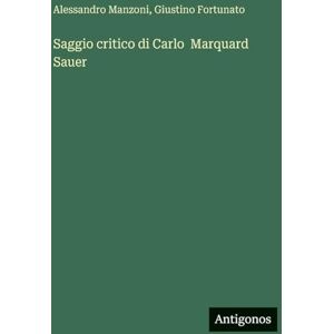 Manzoni, Alessandro Saggio critico di Carlo Marquard Sauer Manzoni, Alessandro Saggio critico di Carlo Marquard Sauer