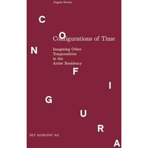 Serino, Angela Configurations of Time: Imagining Other Temporalities in the Artist Residency Serino, Angela Configurations of Time: Imagining Other Temporalities in the Artist Residency