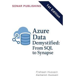 Hussain, Kameron Azure Data Demystified: From SQL to Synapse Hussain, Kameron Azure Data Demystified: From SQL to Synapse