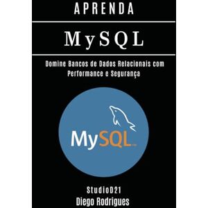 Rodrigues, Diego APRENDA MySQL: Domine Bancos de Dados Relacionais com Performance e Segurança: 12 (Data Extreme Brasil) Rodrigues, Diego APRENDA MySQL: Domine Bancos de Dados Relacionais com Performance e Segurança: 12 (Data Extreme Brasil)