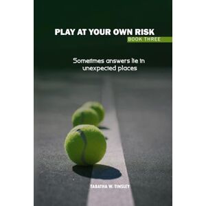 Tinsley, Tabatha W Play At Your Own Risk: Sometimes answers lie in unexpected places Tinsley, Tabatha W Play At Your Own Risk: Sometimes answers lie in unexpected places