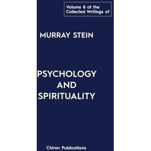 Stein, Murray The Collected Writings of Murray Stein: Volume 8: Psychology and Spirituality Stein, Murray The Collected Writings of Murray Stein: Volume 8: Psychology and Spirituality