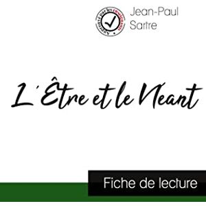 Sartre, Jean-Paul L'Être et le Néant de Jean-Paul Sartre (fiche de lecture et analyse complète de l'oeuvre) Sartre, Jean-Paul L'Être et le Néant de Jean-Paul Sartre (fiche de lecture et analyse complète de l'oeuvre)