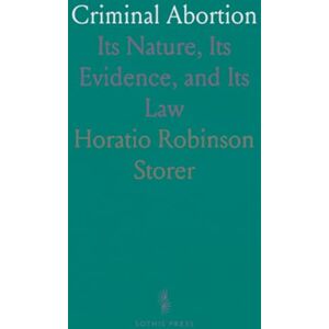 Robinson Criminal Abortion: Its Nature, Its Evidence, and Its Law Robinson Criminal Abortion: Its Nature, Its Evidence, and Its Law