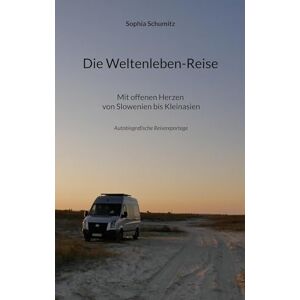 Schumitz, Sophia Die Weltenleben-Reise: Mit offenen Herzen von Slowenien bis Kleinasien Schumitz, Sophia Die Weltenleben-Reise: Mit offenen Herzen von Slowenien bis Kleinasien