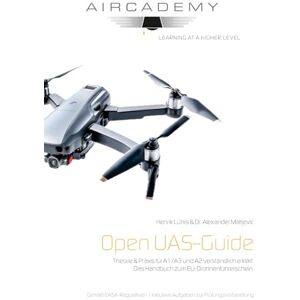 Lührs, Henrik Open UAS-Guide: Theorie & Praxis für A1/A3 und A2 verständlich erklärt. Das Handbuch zum EU-Drohnenführerschein. Lührs, Henrik Open UAS-Guide: Theorie & Praxis für A1/A3 und A2 verständlich erklärt. Das Handbuch zum EU-Drohnenführerschein.