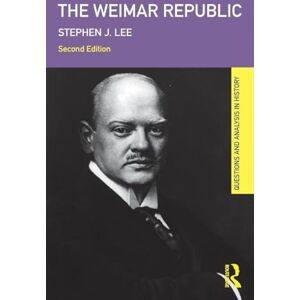 Lee The Weimar Republic (Questions and Analysis in History) Lee The Weimar Republic (Questions and Analysis in History)