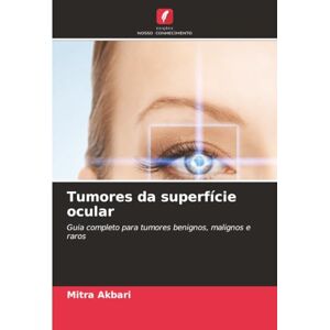 Akbari, Mitra Tumores da superfície ocular: Guia completo para tumores benignos, malignos e raros Akbari, Mitra Tumores da superfície ocular: Guia completo para tumores benignos, malignos e raros