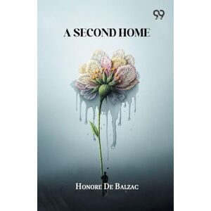 De Balzac, Honore A Second Home De Balzac, Honore A Second Home