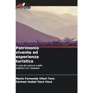 Viteri Toro, Maria Fernanda Patrimonio vivente ed esperienza turistica: Il ruolo dei costumi e delle tradizioni tra i Salasaka Viteri Toro, Maria Fernanda Patrimonio vivente ed esperienza turistica: Il ruolo dei costumi e delle tradizioni tra i Salasaka