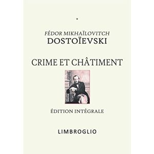 Dostoïevski, Fédor Mikhaïlovitch CRIME ET CHÂTIMENT: Édition intégrale (LIMBROGLIO) Dostoïevski, Fédor Mikhaïlovitch CRIME ET CHÂTIMENT: Édition intégrale (LIMBROGLIO)
