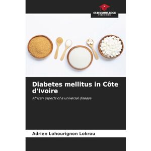 Lokrou, Adrien Lohourignon Diabetes mellitus in Côte d'Ivoire: African aspects of a universal disease Lokrou, Adrien Lohourignon Diabetes mellitus in Côte d'Ivoire: African aspects of a universal disease