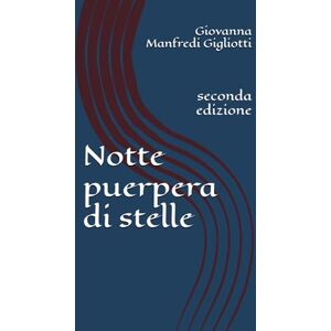 Manfredi Gigliotti, Giovanna Notte puerpera di stelle: seconda edizione Manfredi Gigliotti, Giovanna Notte puerpera di stelle: seconda edizione
