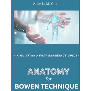 Chan, Alice L.M. Anatomy for Bowen Technique Chan, Alice L.M. Anatomy for Bowen Technique
