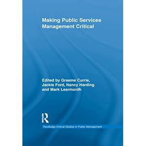 Making Public Services Management Critical (Routledge Critical Studies in Public Management) Making Public Services Management Critical (Routledge Critical Studies in Public Management)
