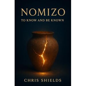 Shields, Chris NOMIZO: To Know and Be Known Shields, Chris NOMIZO: To Know and Be Known