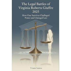 Santos, Triana The Legal Battles of Virginia Roberts Giuffren 2025: How One Survivor Challenged Power and Changed Law Santos, Triana The Legal Battles of Virginia Roberts Giuffren 2025: How One Survivor Challenged Power and Changed Law