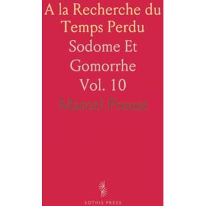Marcel, Proust A la Recherche du Temps Perdu: Sodome Et Gomorrhe Marcel, Proust A la Recherche du Temps Perdu: Sodome Et Gomorrhe