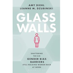 Leanne M. Dzubinski Glass Walls: Shattering the Six Gender Bias Barriers Still Holding Women Back at Work Leanne M. Dzubinski Glass Walls: Shattering the Six Gender Bias Barriers Still Holding Women Back at Work